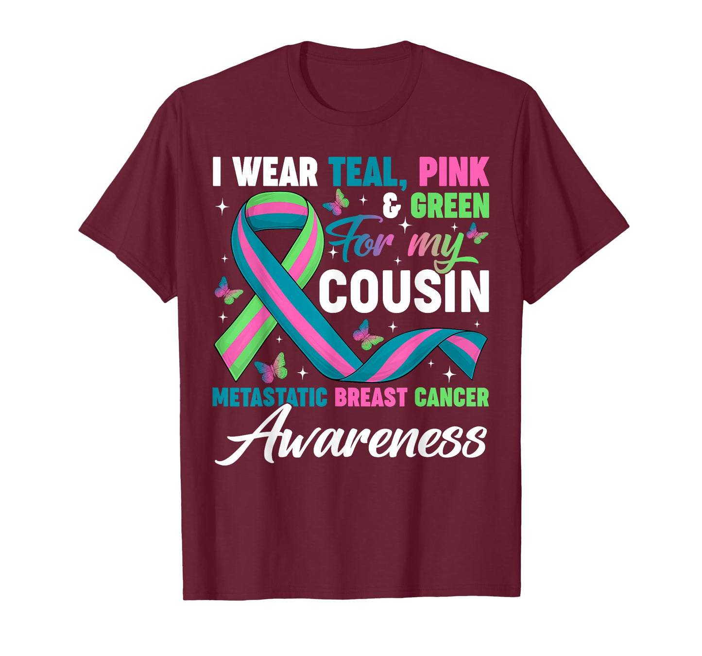Wear Green Teal Pink for My Cousin Metastatic Breast Cancer T-Shirt