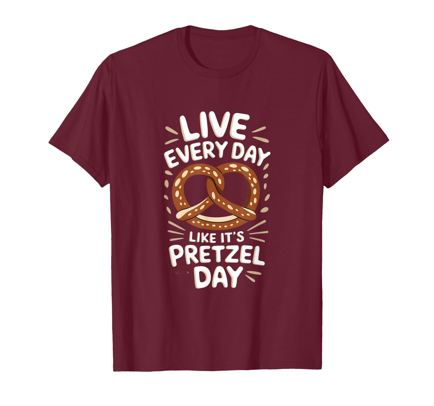 Live Every Day Like Pretzel Day Funny Pretzel Graphic T-Shirt