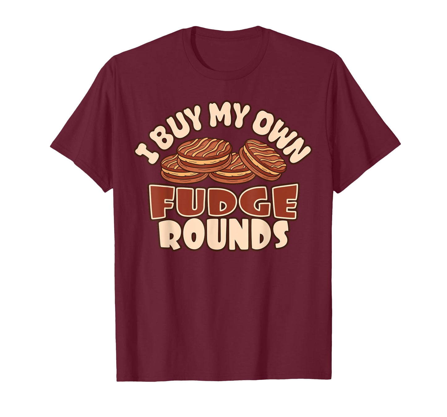 I Buy My Own Fudge Rounds Funny T-Shirt