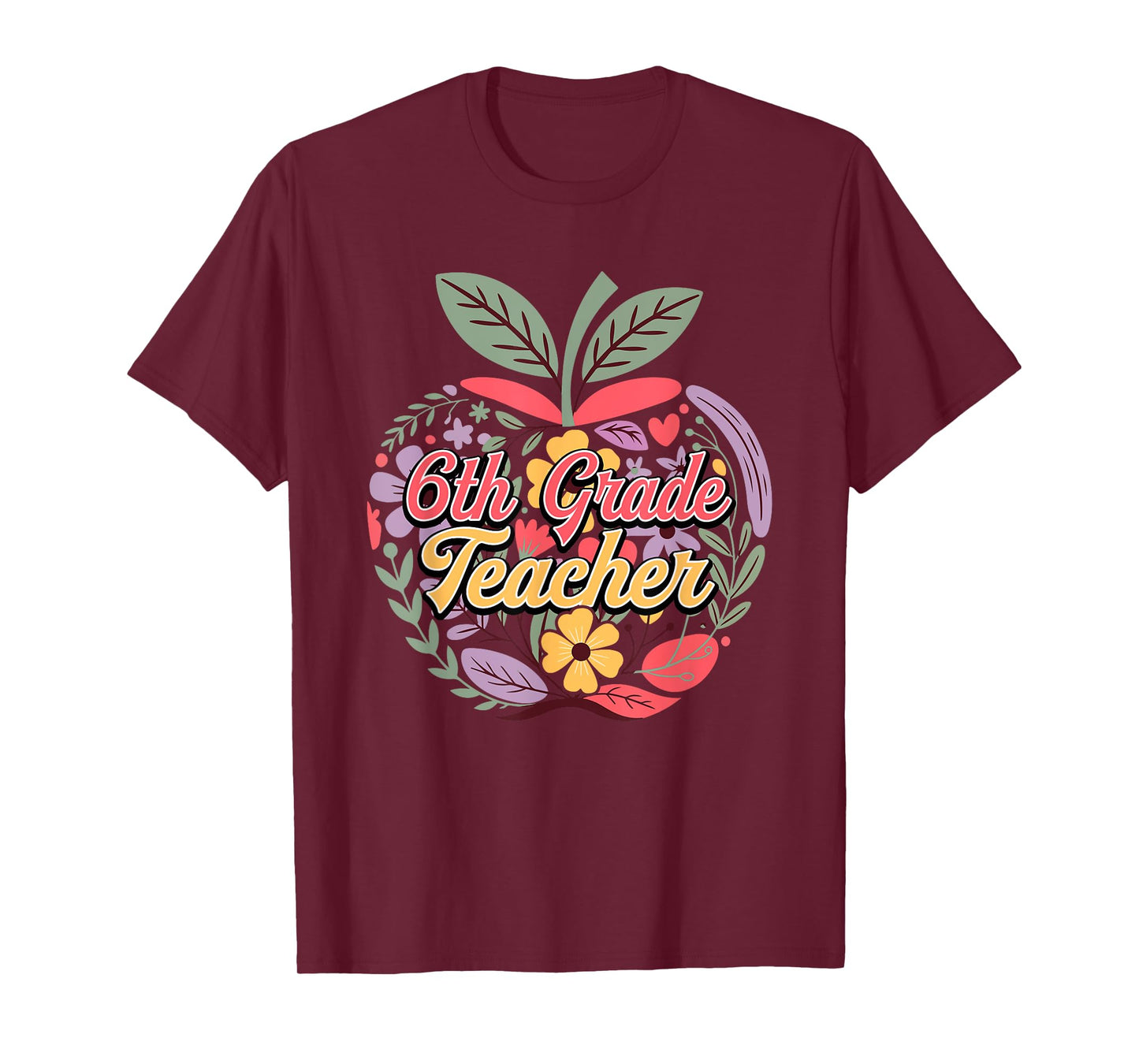 6th Grade Teacher Colorful Floral Apple Funny Back To School T-Shirt