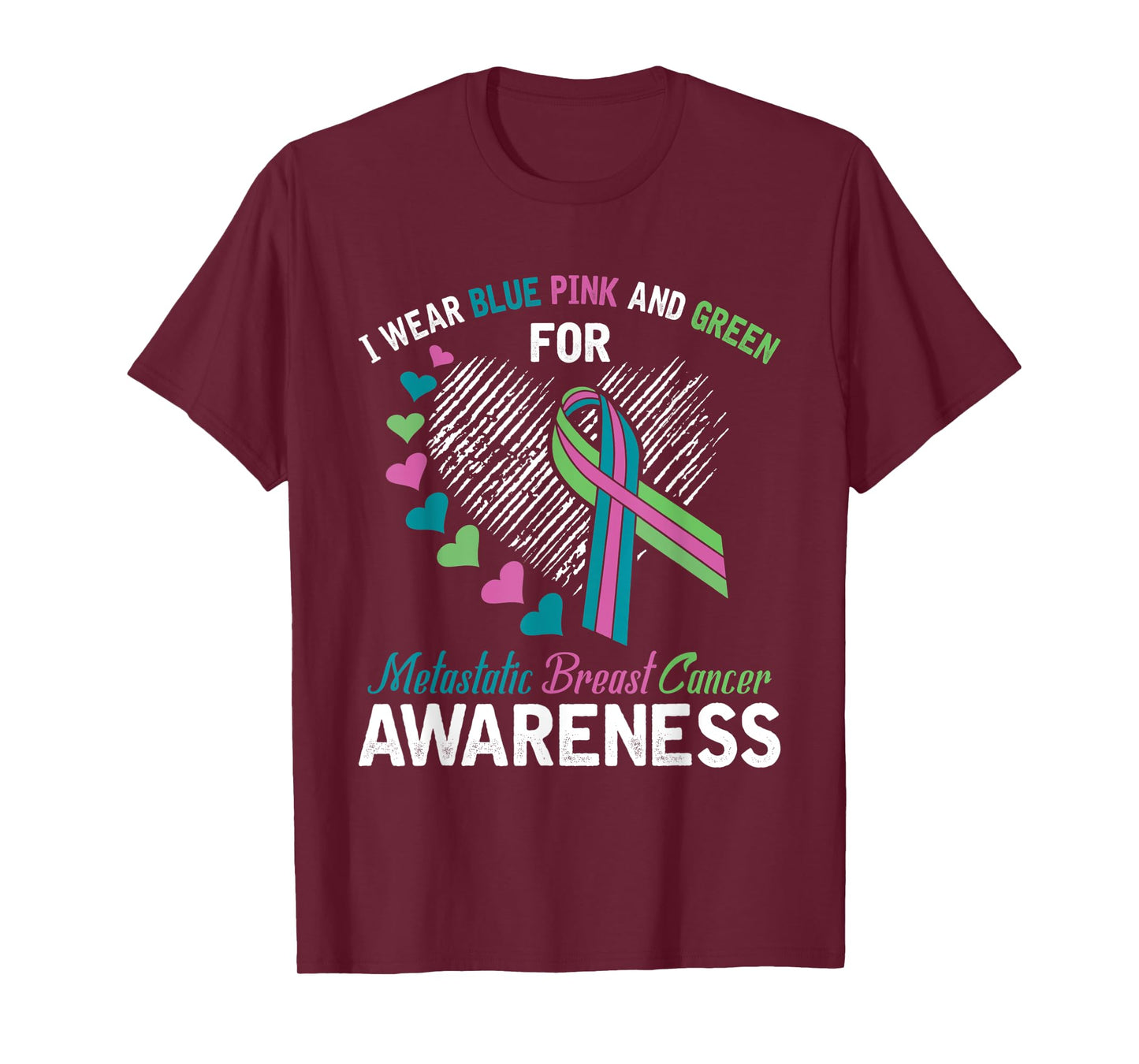 I wear Blue Pink & Green For Metastatic Breast Cancer Shirt