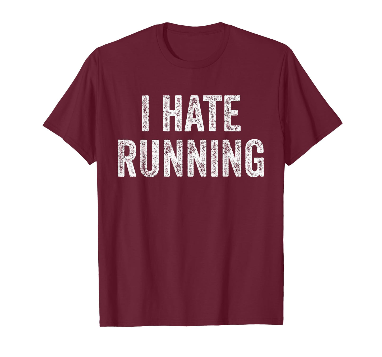 I Hate Running - Funny Sarcastic Humor Joke Text Quote Gift T-Shirt
