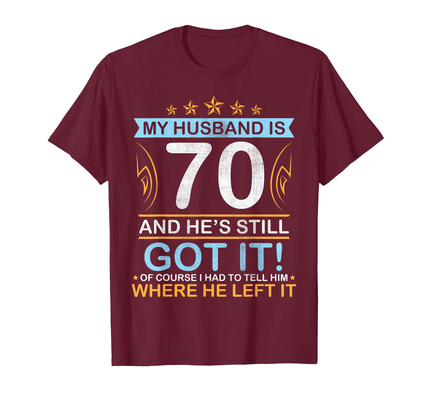 Happy Birthday My Husband Is 70 Years And He's Still Got It T-Shirt