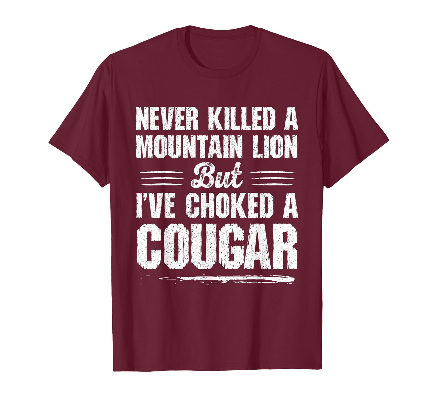 Never Killed A Mountain Lion But I've Choked A Cougar T-Shirt