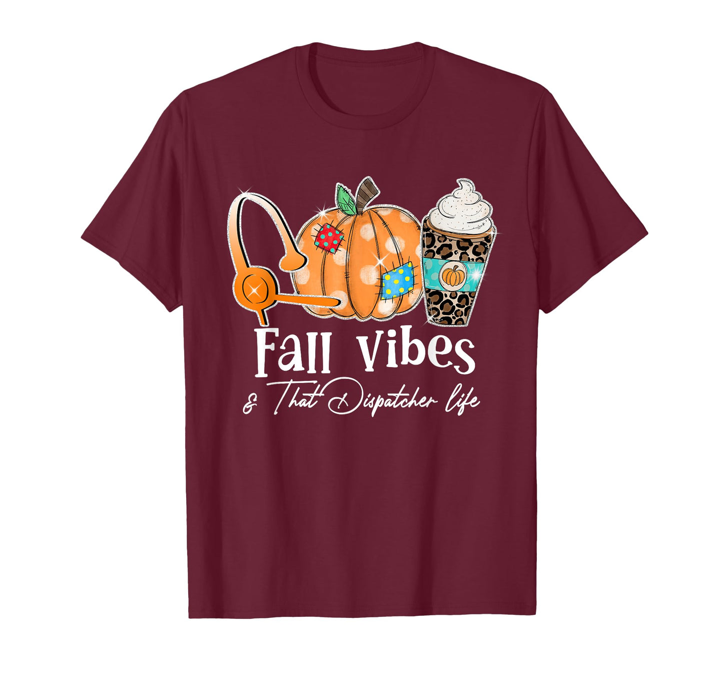 Fall Vibes And That Dispatcher Life Fall Autumn Thanksgiving T-Shirt