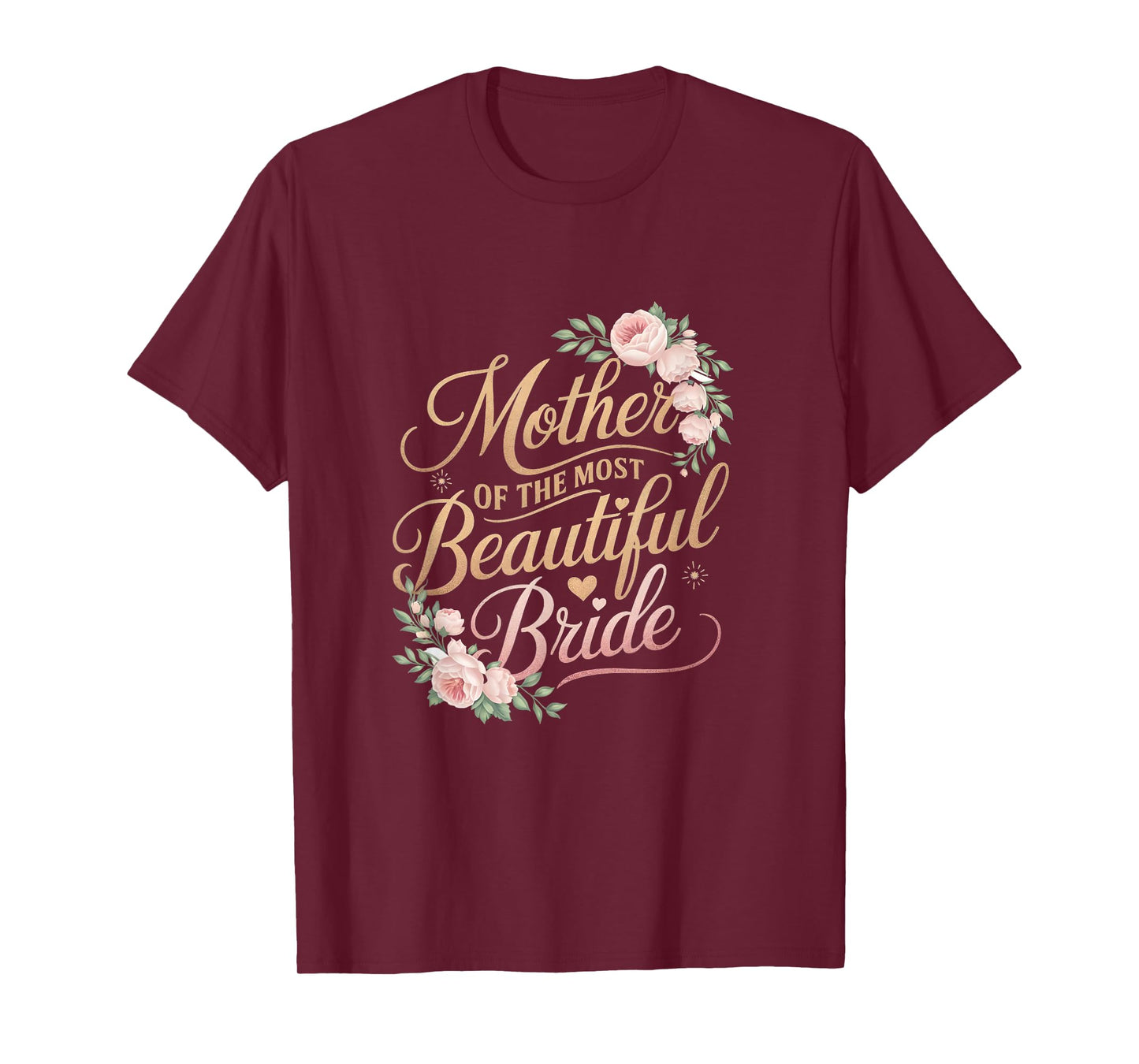 Mother of The Most Beautiful Bride, Wedding Bridal Shower T-Shirt