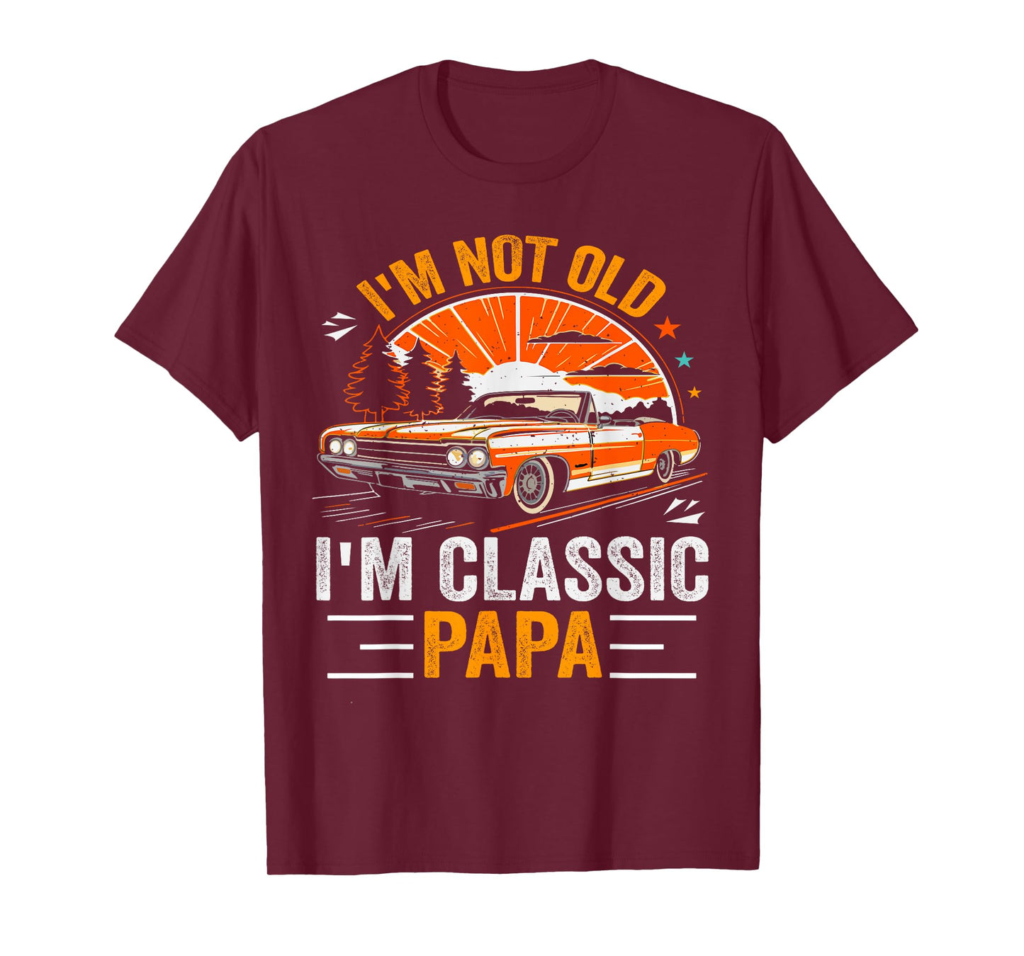I'm Not Old I'm Classic Papa Father's Day Vintage Car Dad Me T-Shirt
