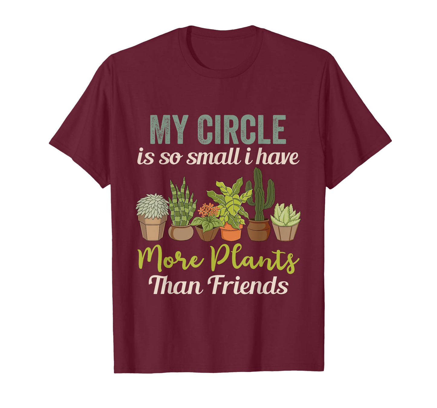 My Circle is So Small I Have More Plants Than Friends T-Shirt