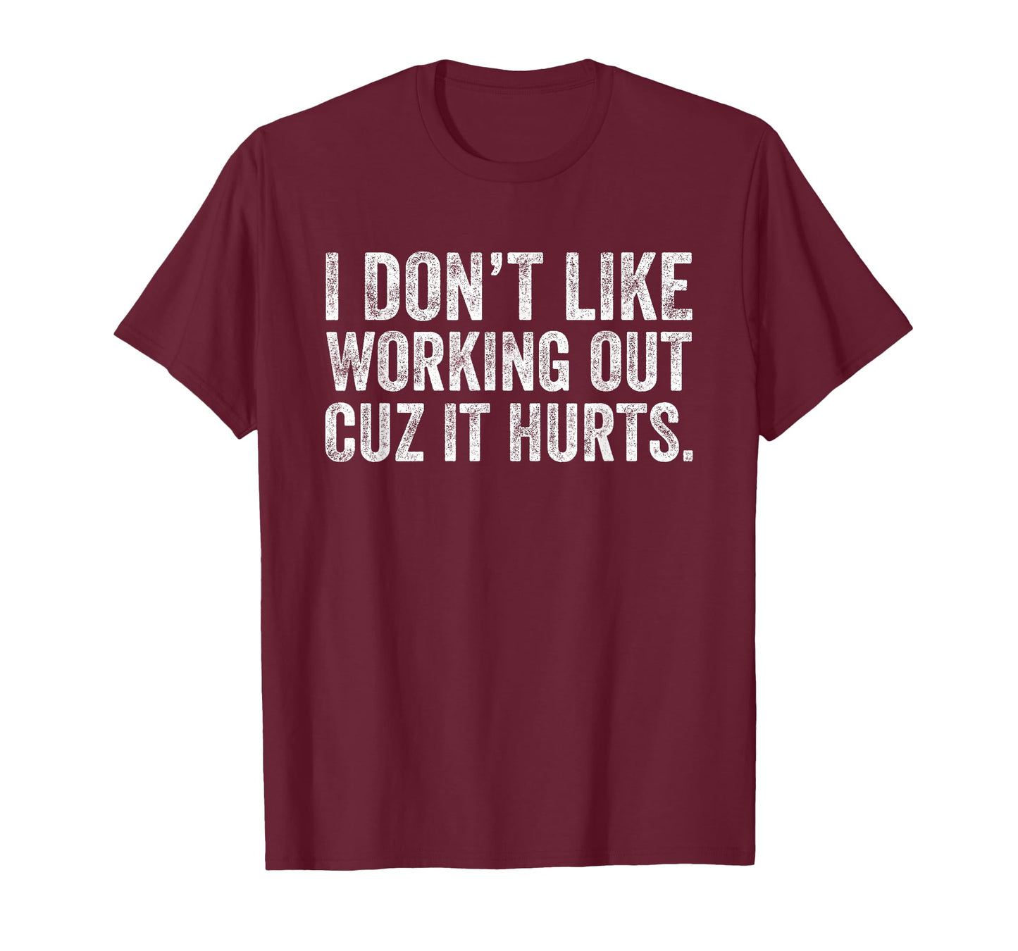 I Don't Like Working Out Cuz It Hurts T-Shirt