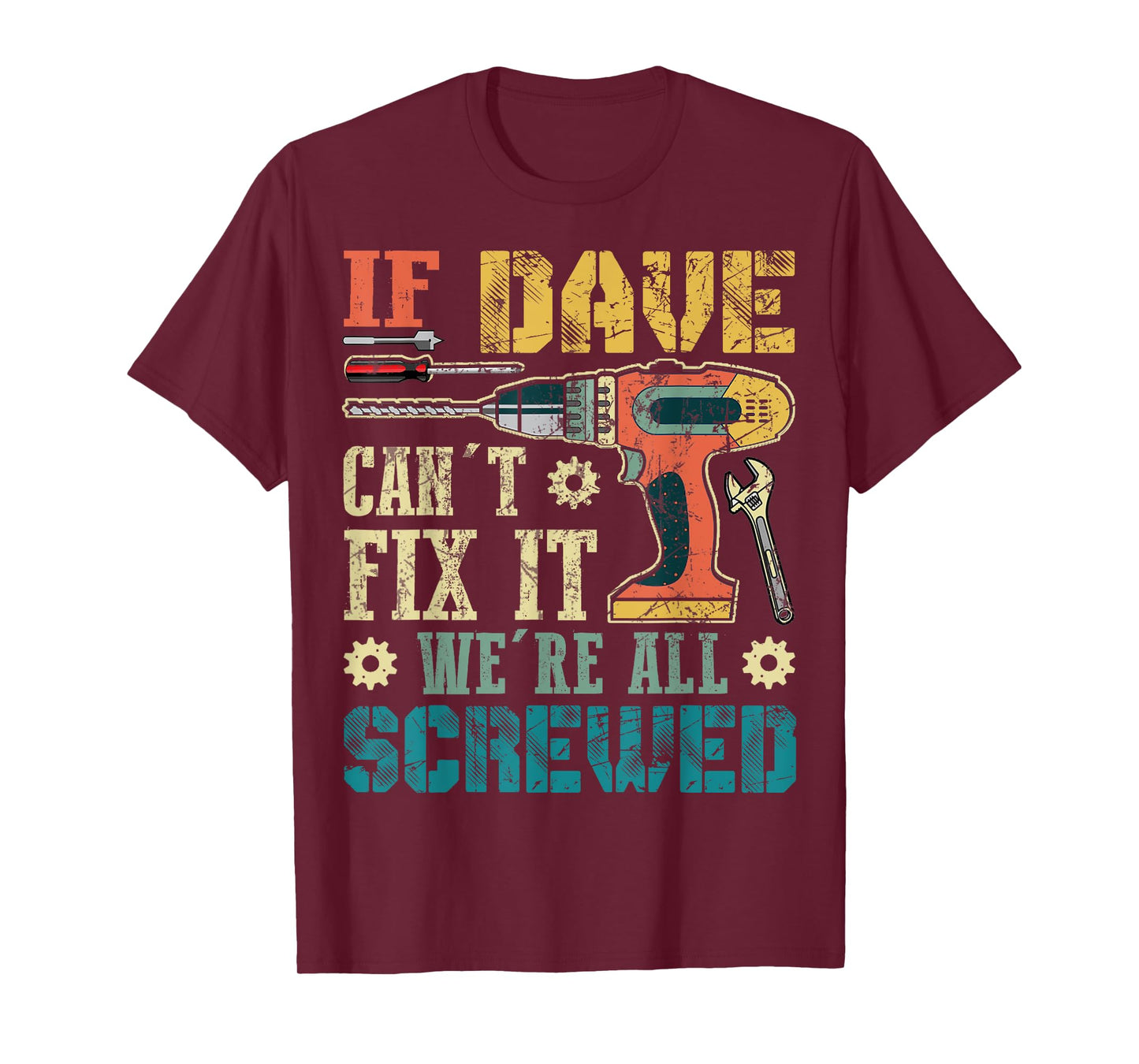 If Dave Can't Fix it We're All Screwed Funny Fathers Gift T-Shirt