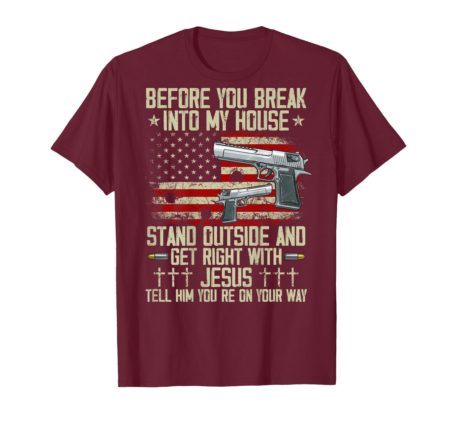 Before You Break Into My House Jesus Gun Rights on back T-Shirt
