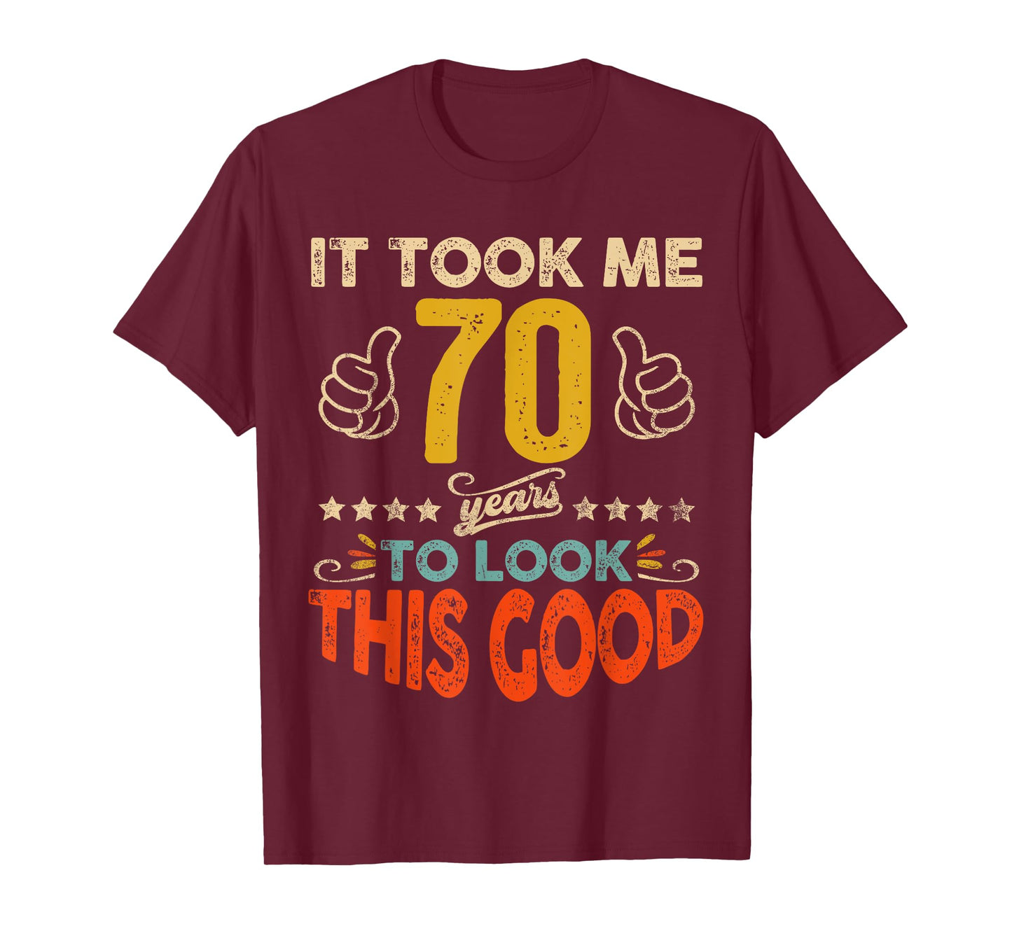It Took Me 70 Years To Look This Good Birthday 70th Year Old T-Shirt