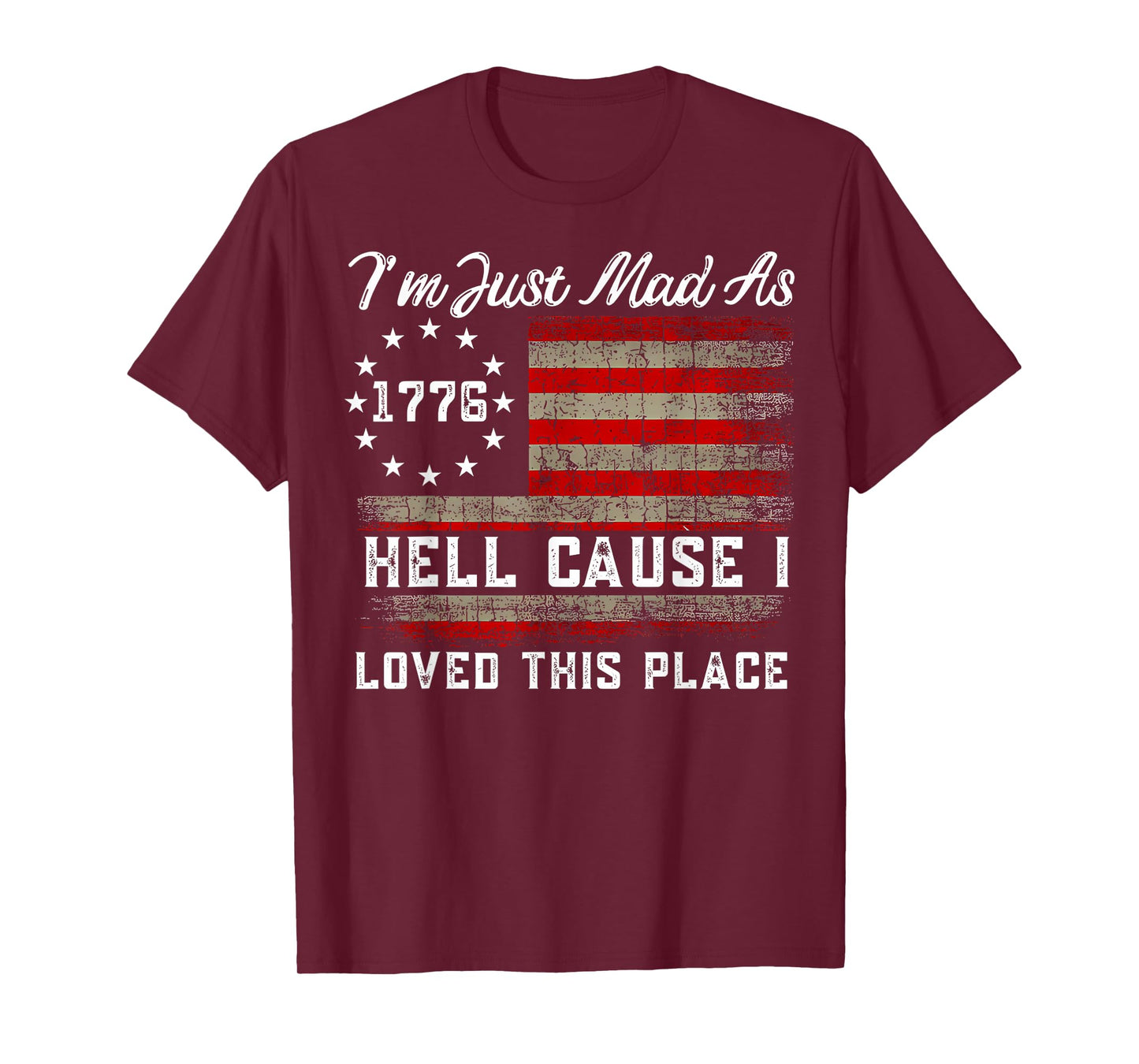I'm Just Mad As Hell Cause I Loved This Place Est 1776 T-Shirt