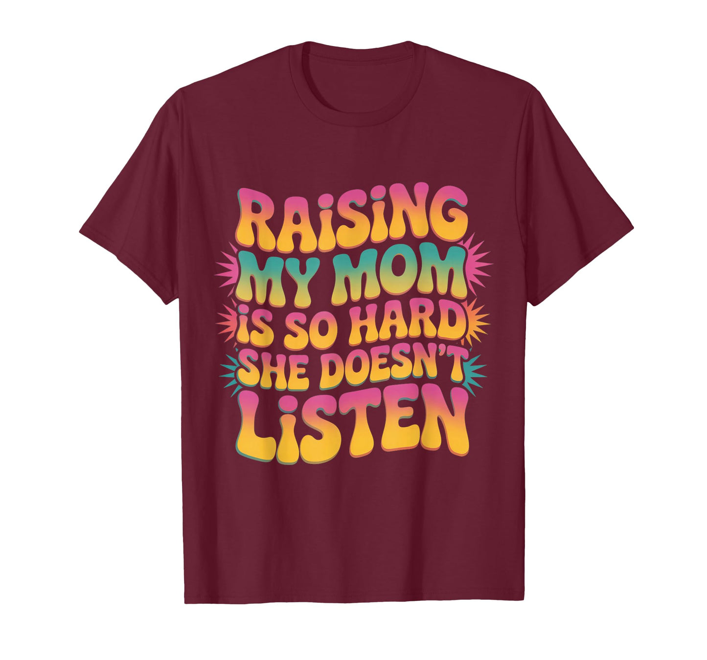Raising My mom is so Hard she Doesn't Listen Groovy Family T-Shirt