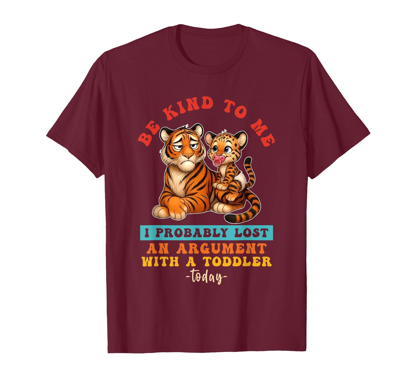 Be Kind To Me I Probably Lost An Argument With A Toddler T-Shirt
