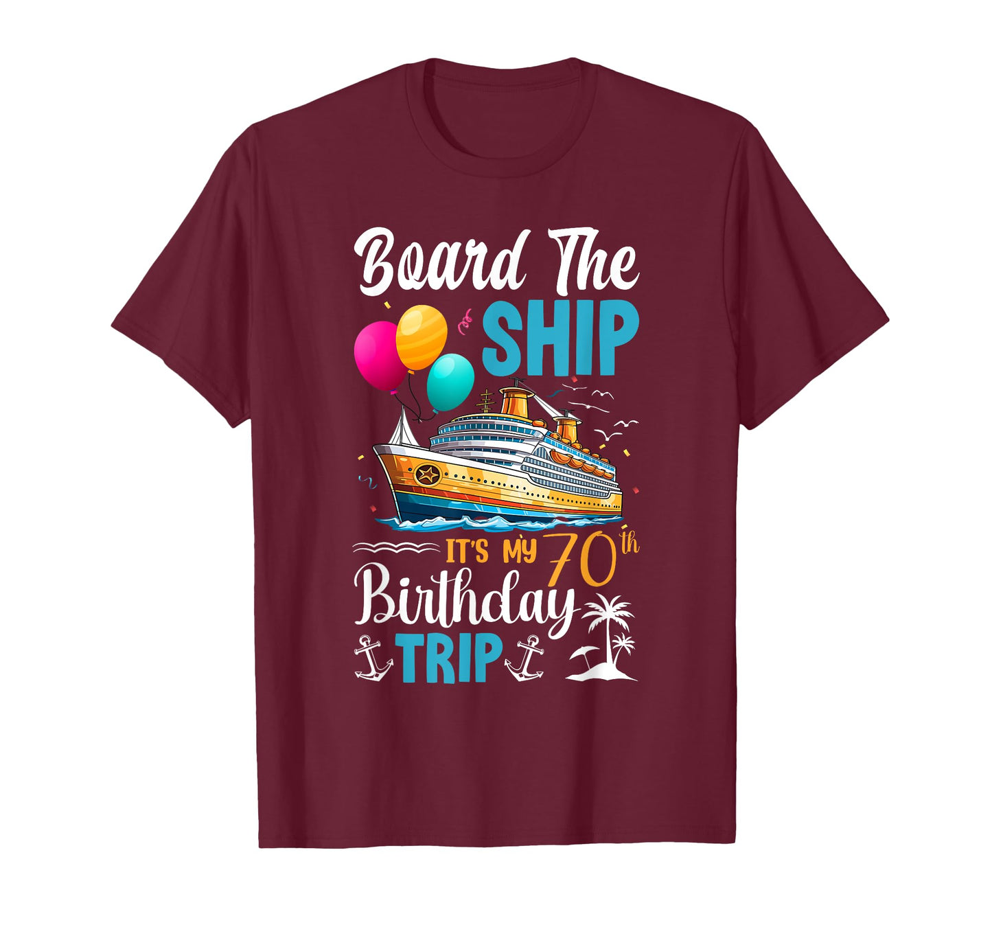 Board The Ship It's My 70th Birthday Trip Birthday Cruise T-Shirt