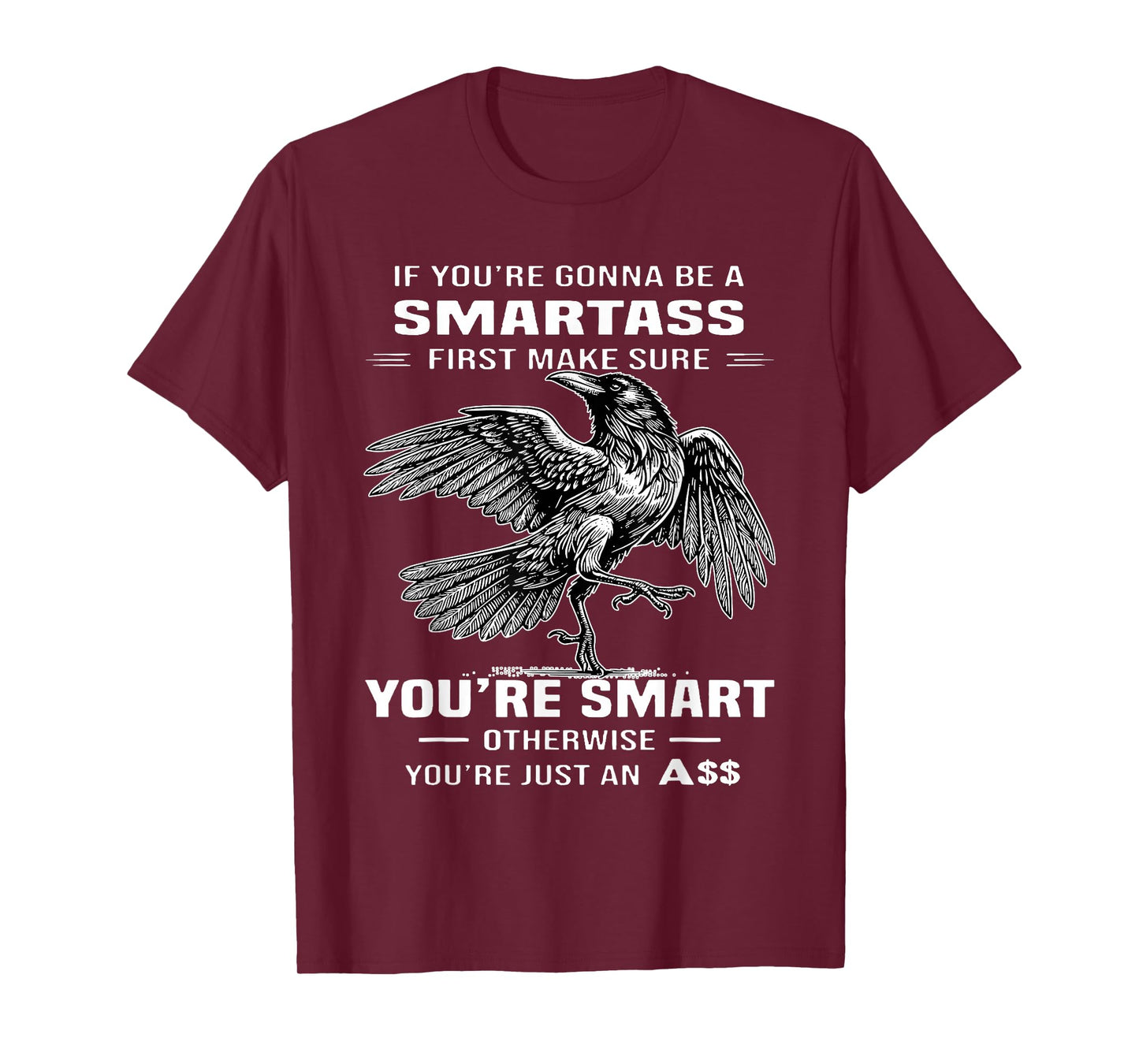 If You're Gonna Be A Smartass First Make Sure T-Shirt