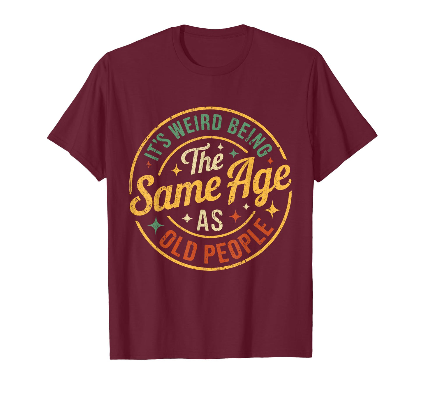 Its Weird Being The Same Age As Old People Funny Old People T-Shirt