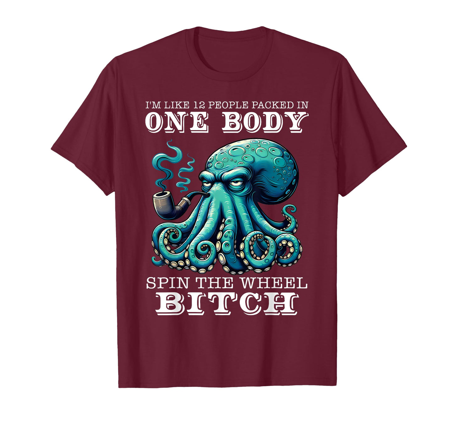 I'm Like 12 People Packed In One Body Spin The Octopus Funny T-Shirt