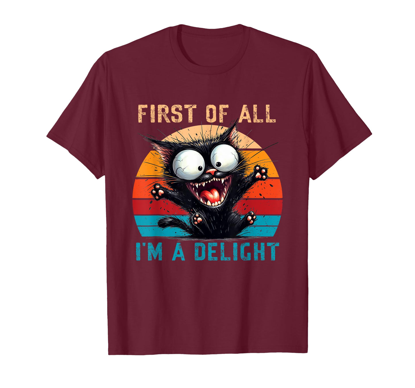 First Of All I'm A Delight Funny Sarcastic Cat Men Women T-Shirt