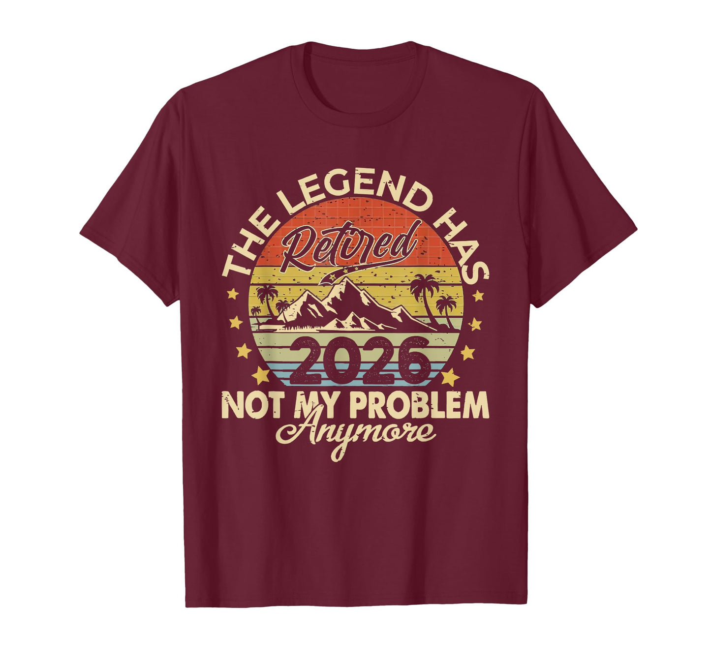 Legend Has Retired 2026 Not My Problem Anymore Retirement T-Shirt