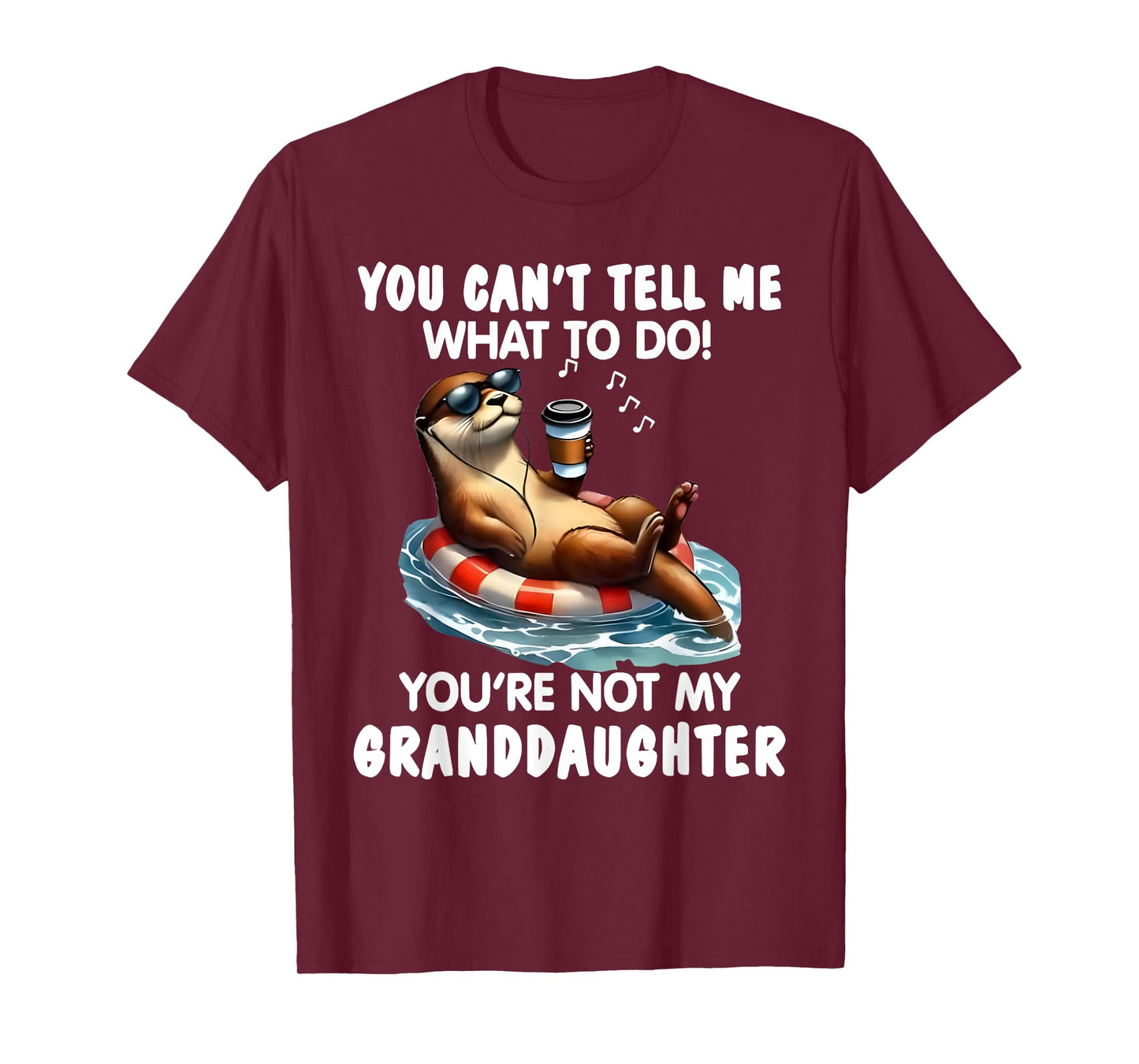You Cant Tell Me What to Do Youre Not My Granddaughter Otter T-Shirt