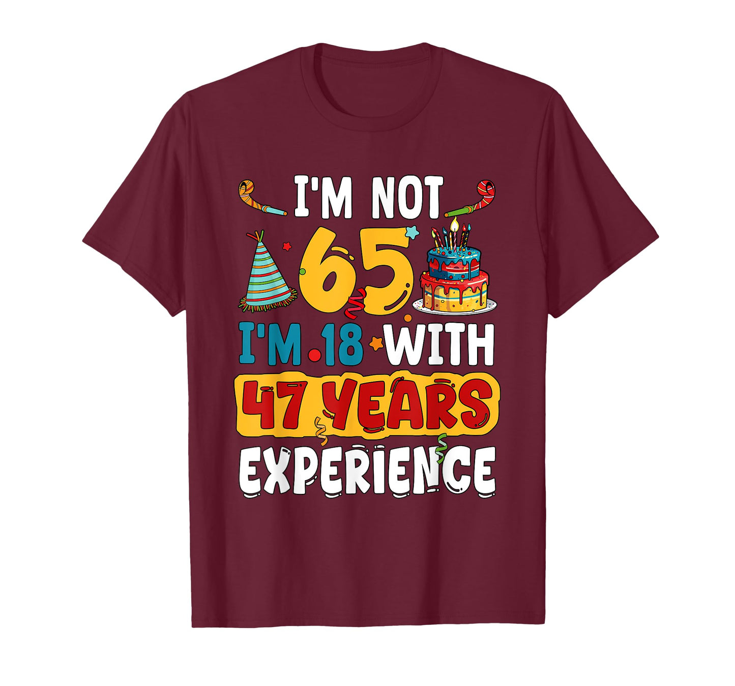 I'm Not 65 I'm 18 With 47 Years Experience 65th Birthday T-Shirt