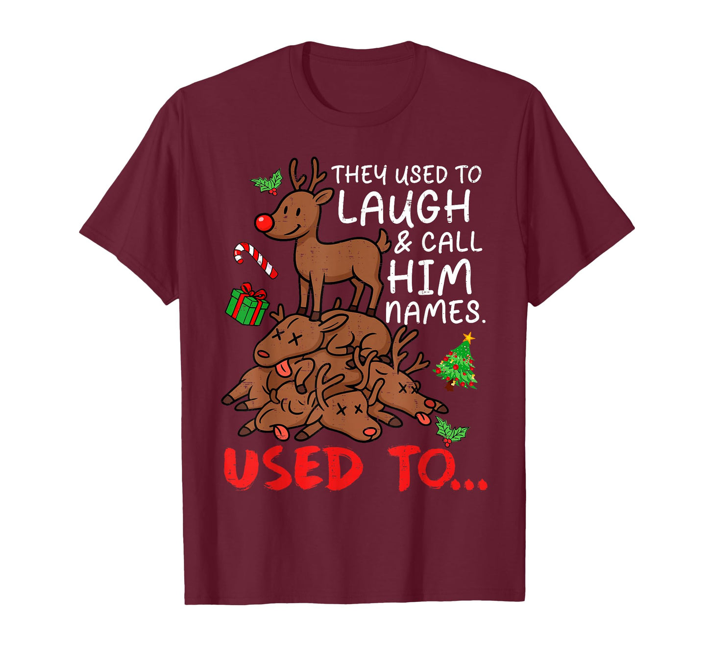 Funny Christmas Reindeer They Used to Laugh & Call Him Names T-Shirt