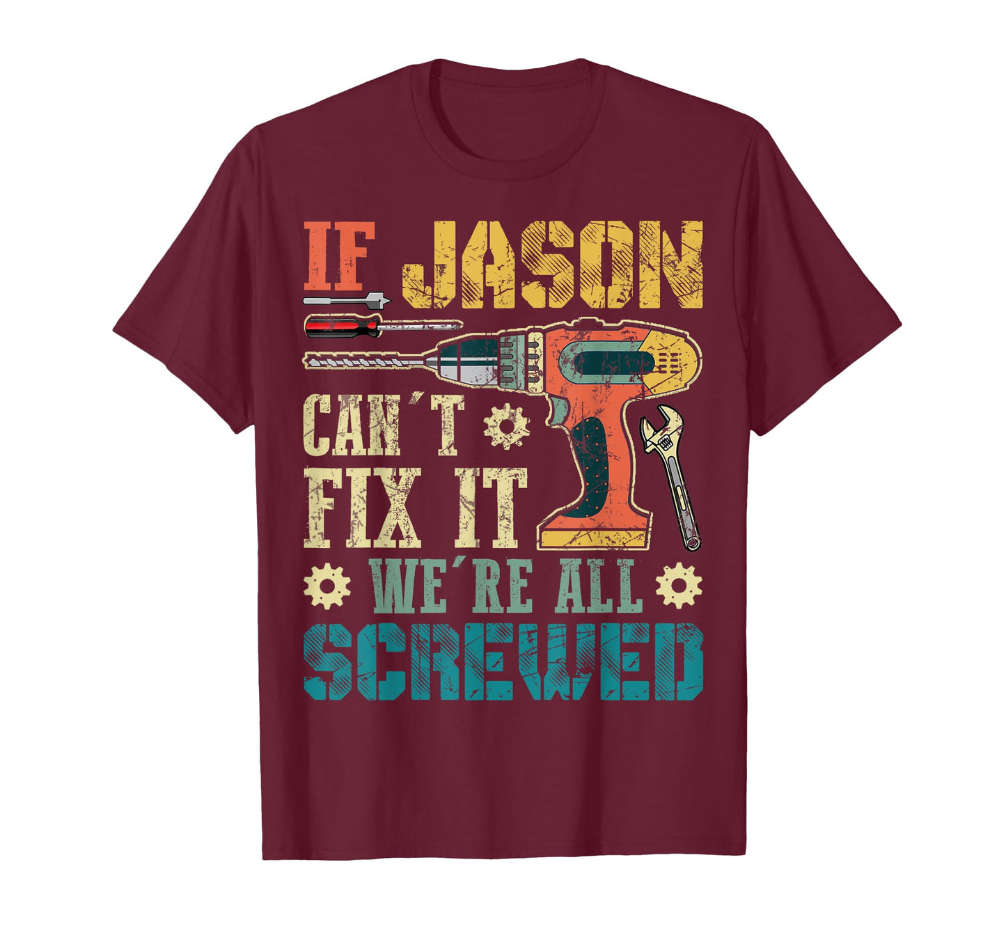 If Jason Can't Fix it We're All Screwed Funny Fathers Gift T-Shirt