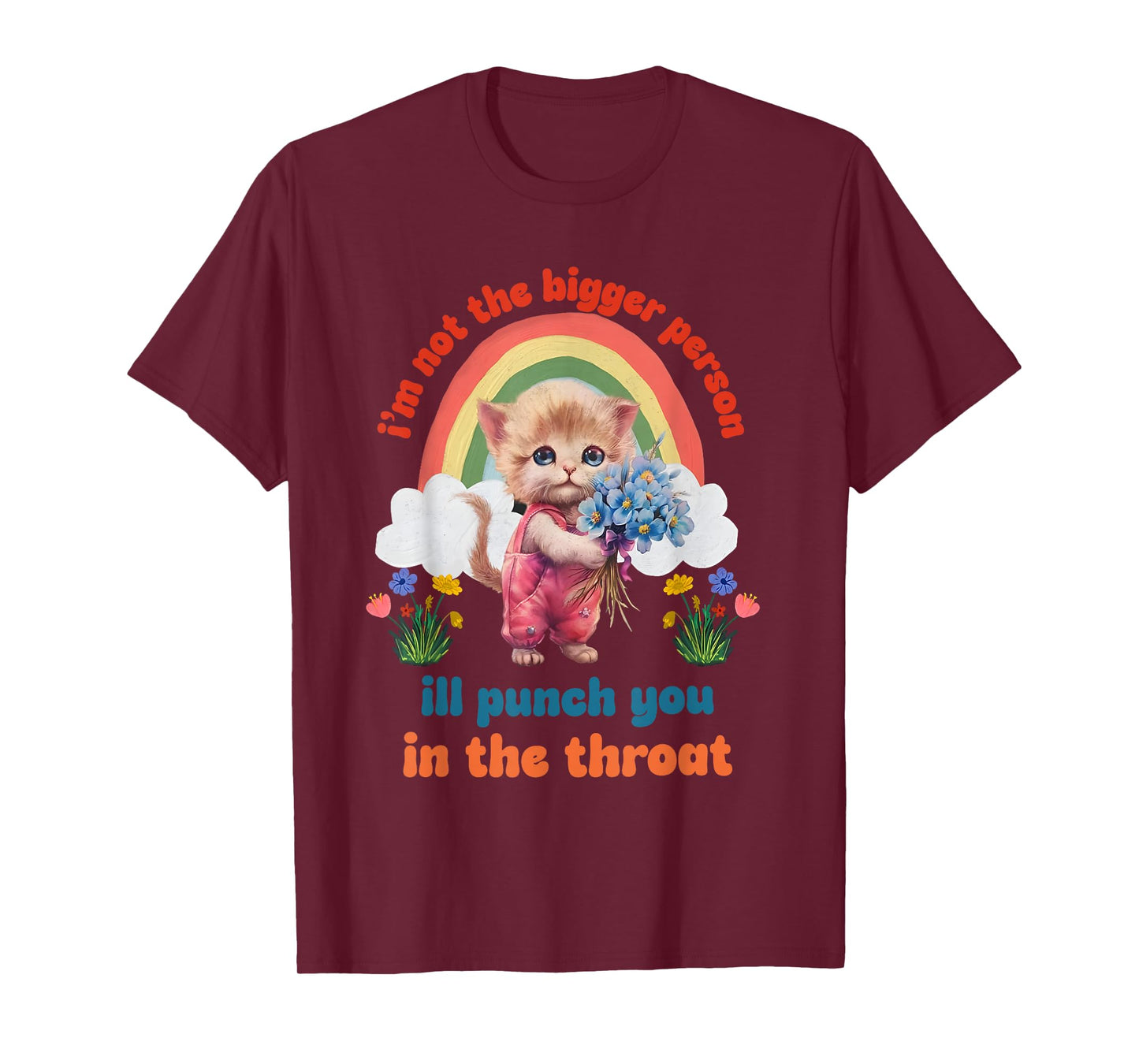 I'm Not The Bigger Person Ill Punch You In The Throat T-Shirt