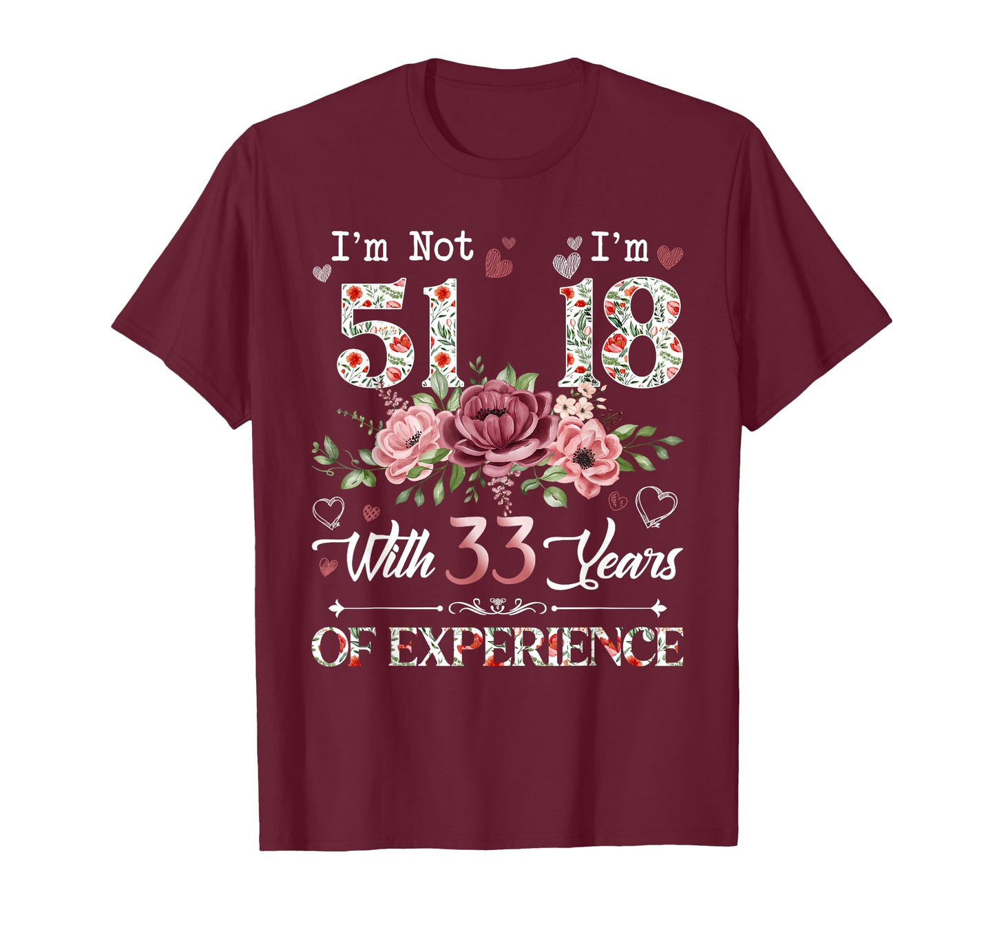 I'm Not 51 I'm 18 With 33 Years of Experience 51st Birthday T-Shirt