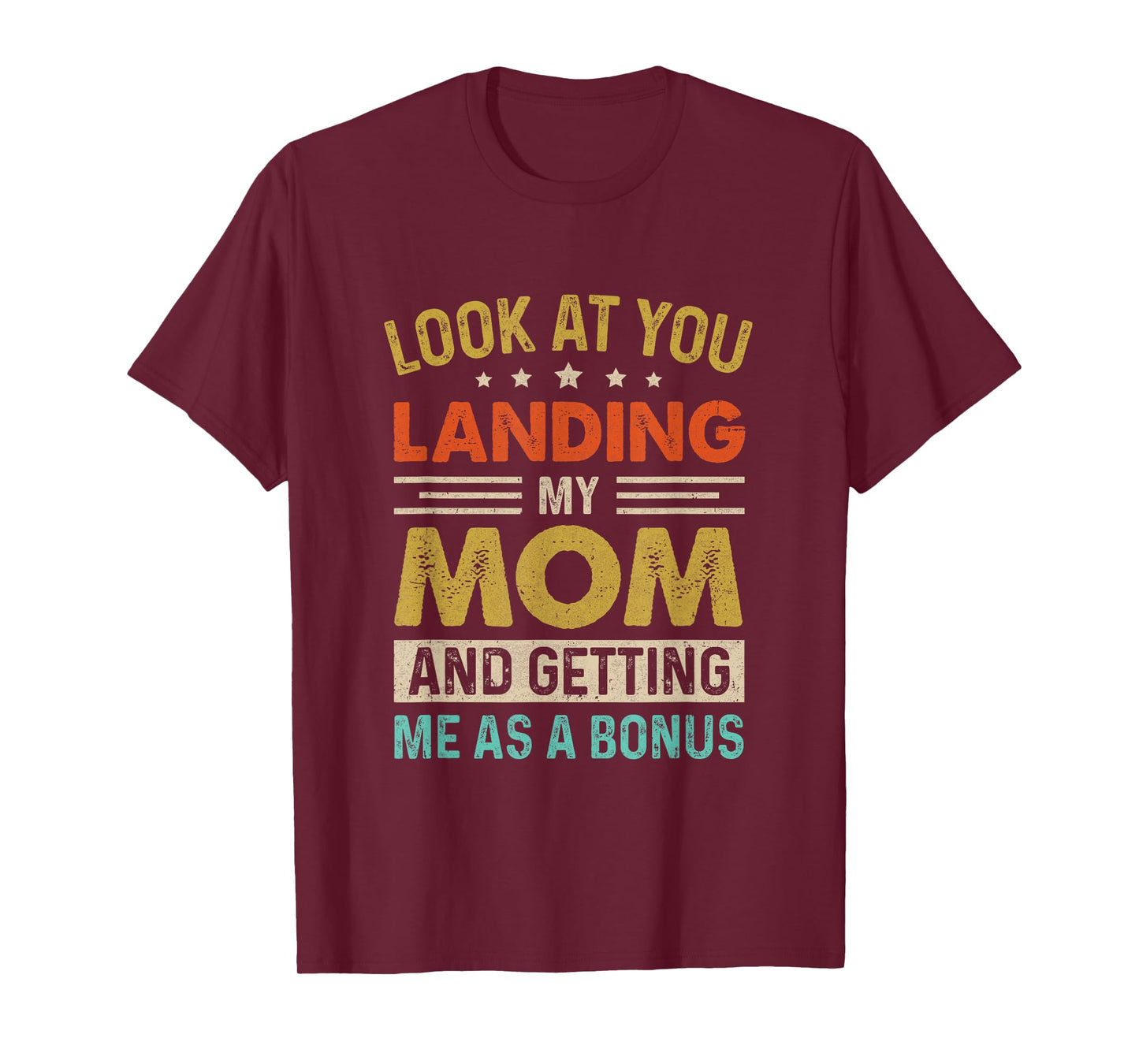 Look At You Landing My Mom And Getting Me As A Bonus T-Shirt