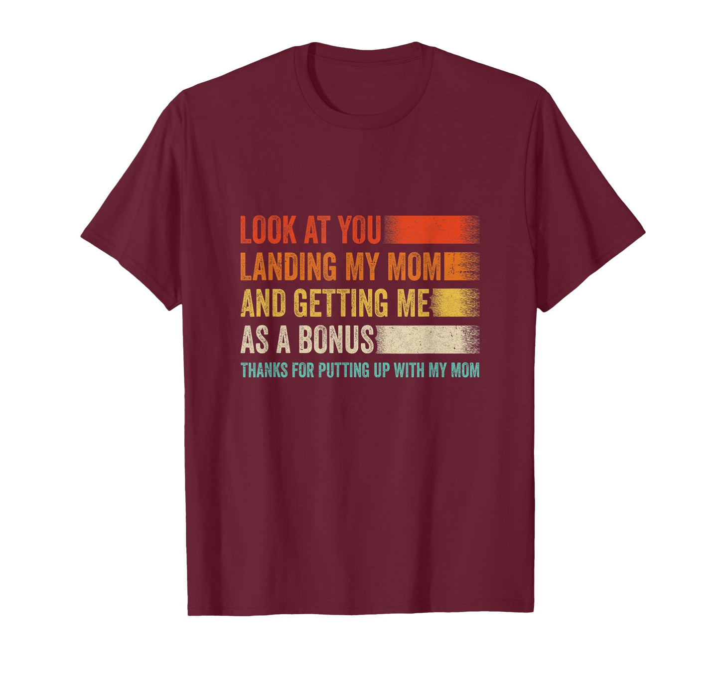 Look At You Landing My Mom And Getting Me As A Bonus Retro T-Shirt