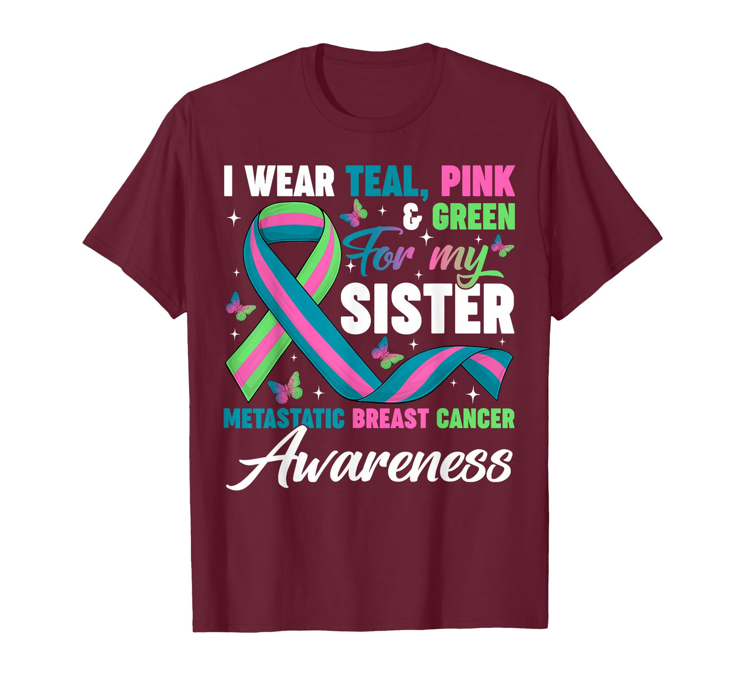 Wear Green Teal Pink for My Sister Metastatic Breast Cancer T-Shirt