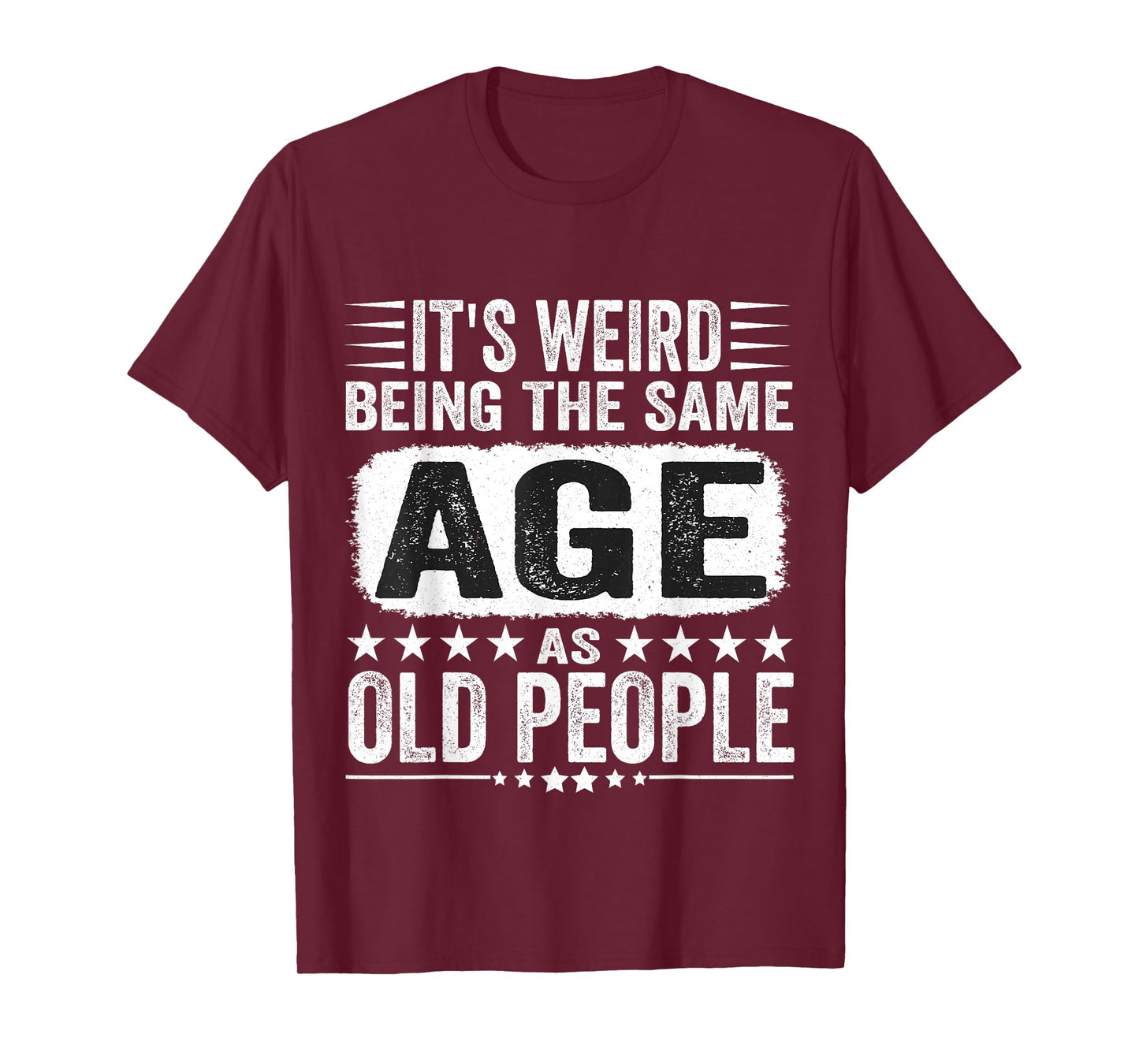 Its Weird Being The Same Age As Old People Funny T-Shirt