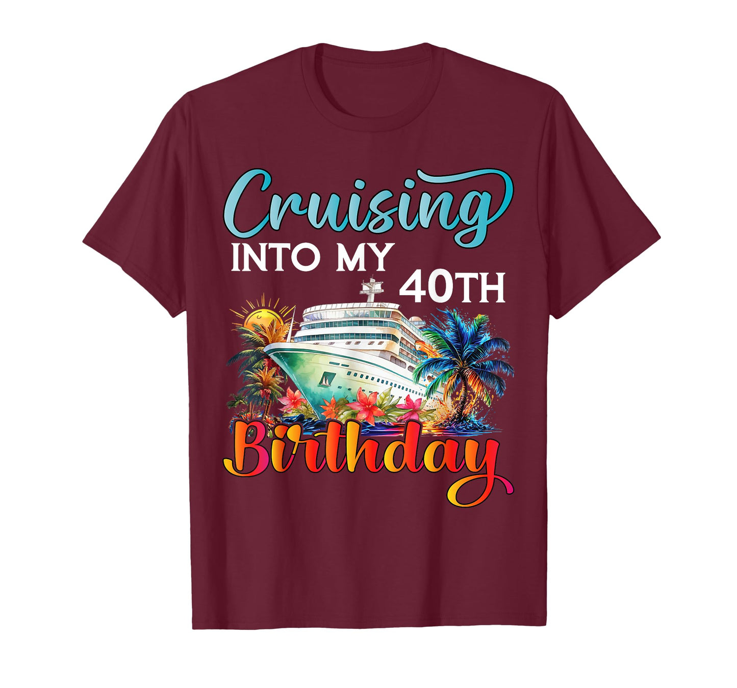 Cruising Into My 40th Birthday Cruise Birthday Trip Vacation T-Shirt