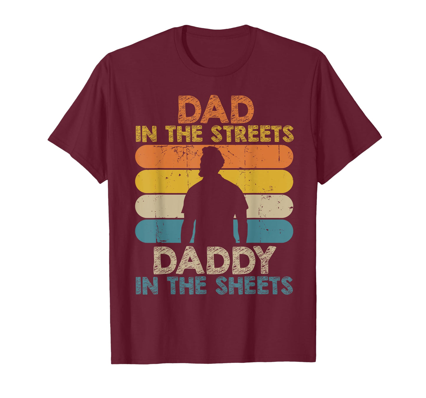 Dad In The Streets Daddy In The Sheets Funny Fathers Day T-Shirt