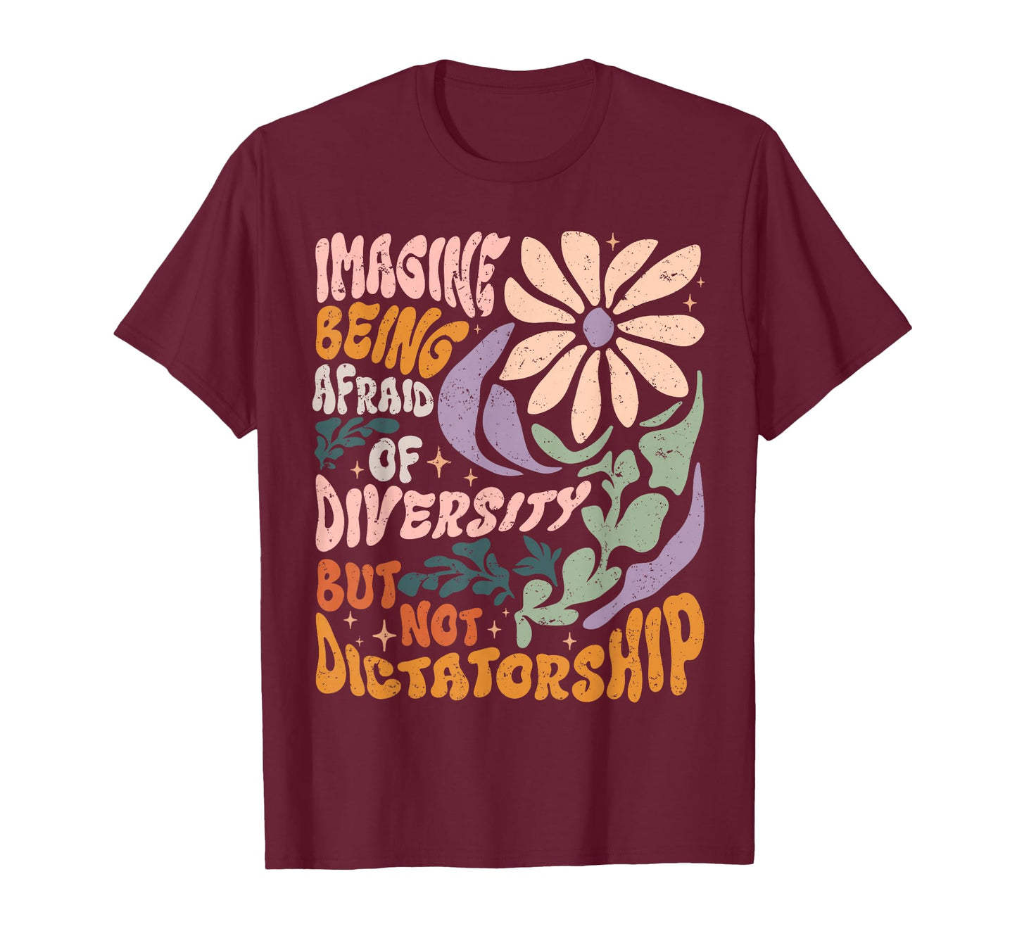 Imagine Being Afraid of Diversity But Not Dictatorship T-Shirt