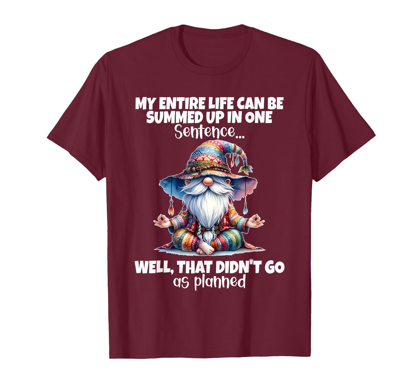 My Entire Life Can Be Summed Up in One Sentence Well That T-Shirt
