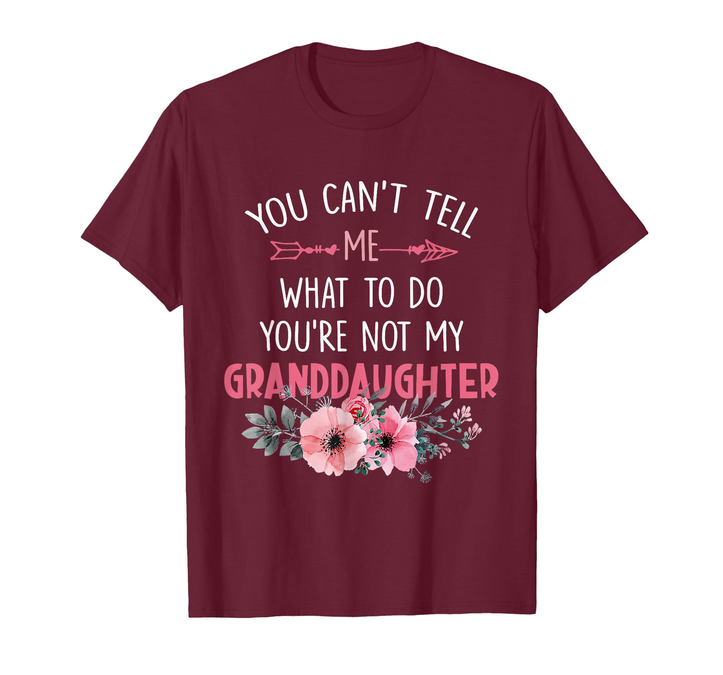 You Can't Tell Me What To Do You're Not My Granddaughter T-Shirt