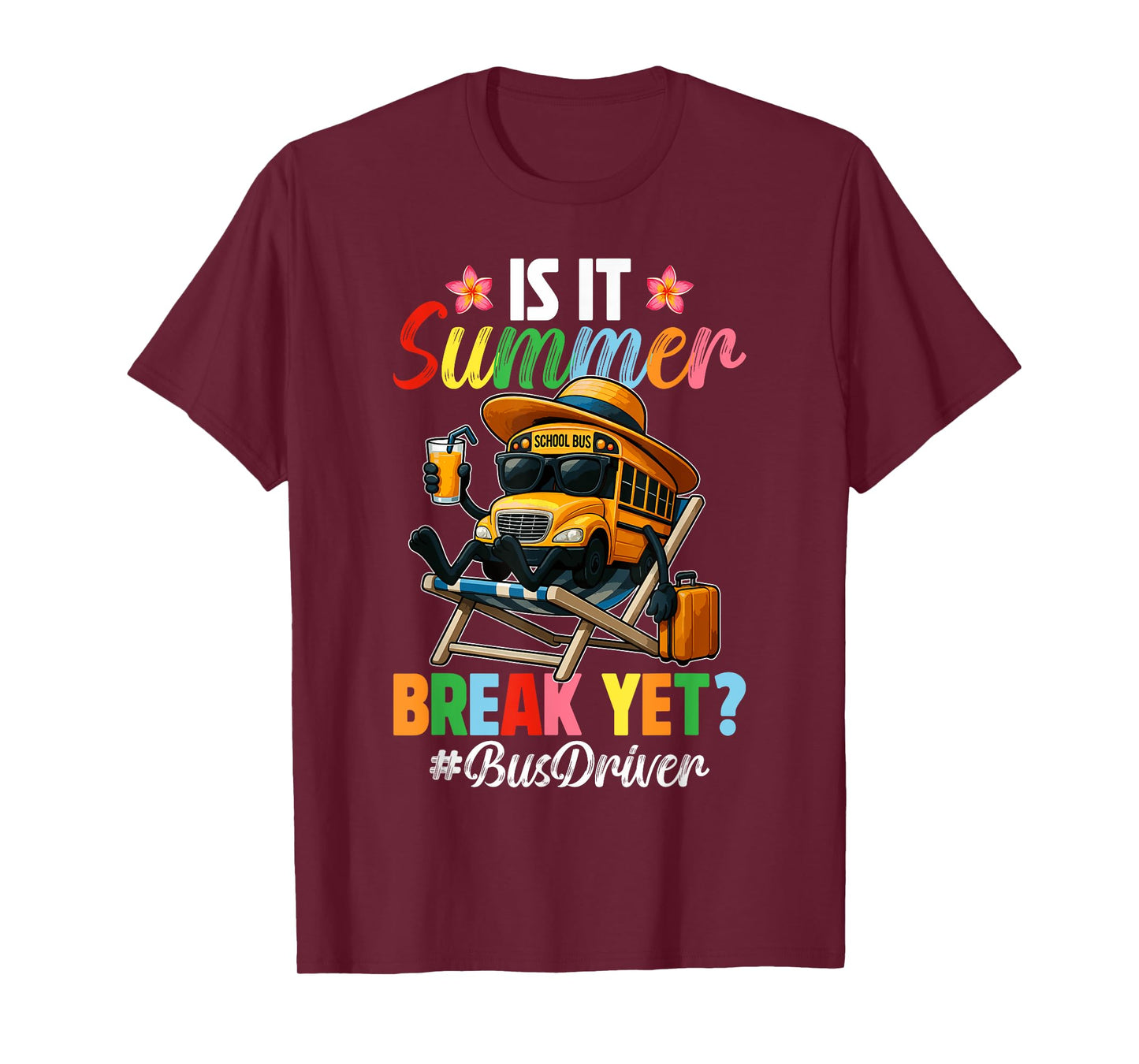 Funny Is It Summer Break Yet Bus Driver End Of School Year T-Shirt