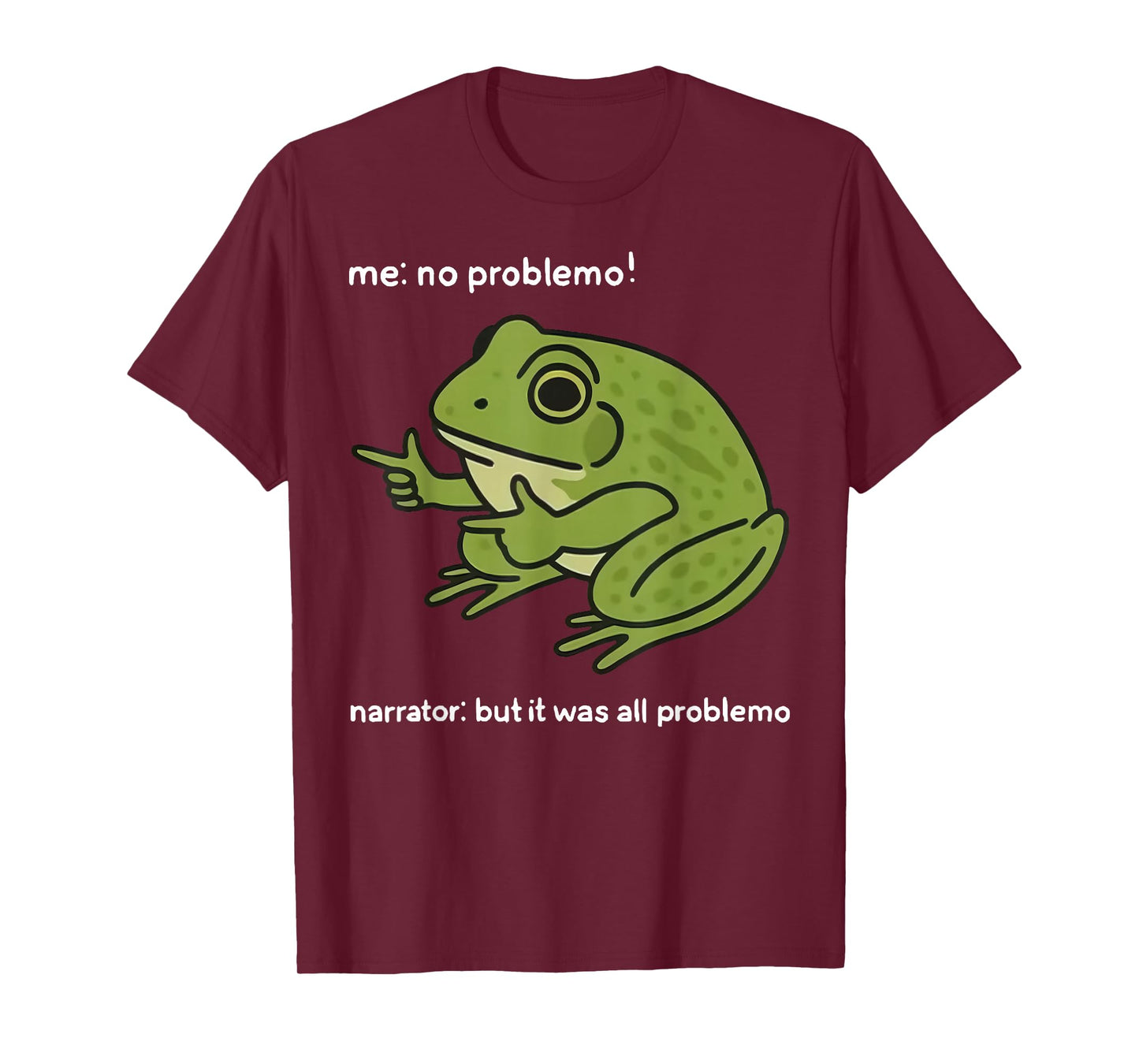 Funny Frog Me No Problemo Narrator But It was All Problemo T-Shirt