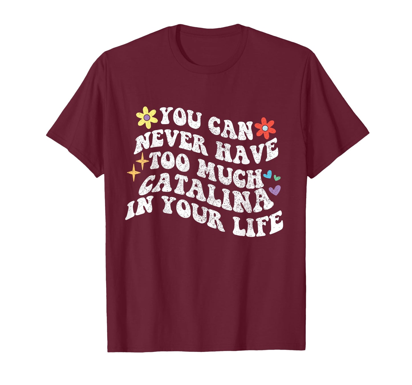 Retro Groovy You Can Never Have Too Much CATALINA In Your T-Shirt