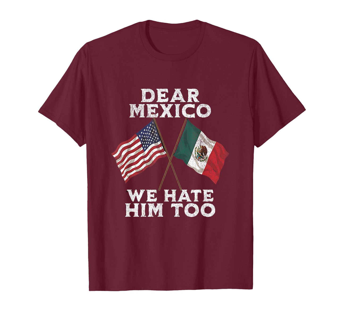 Dear Mexico We Hate Him Too Anti tariff Mexican American T-Shirt