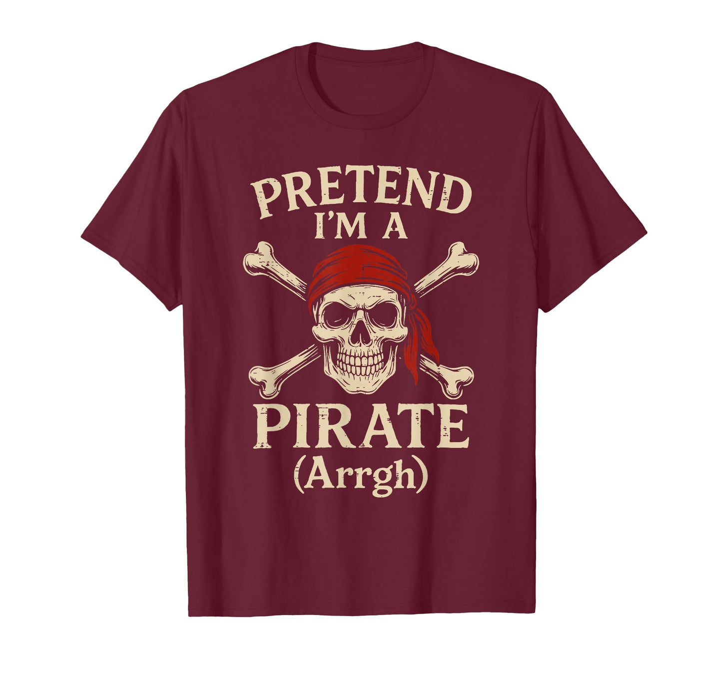 Pretend Im A Pirate Arrgh Skull Crossbones Men Women Kids T-Shirt