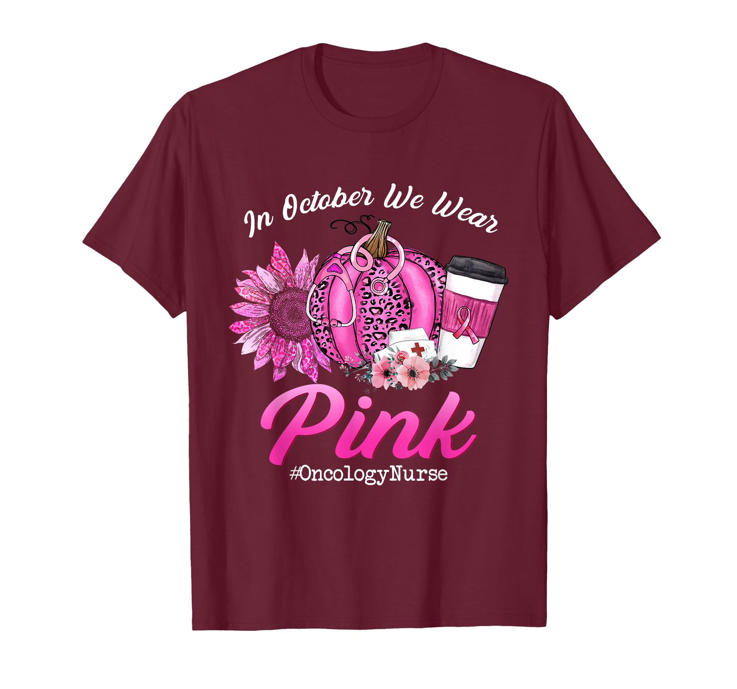 Oncology Nurse In October We Wear Pink Breast Cancer Fall T-Shirt