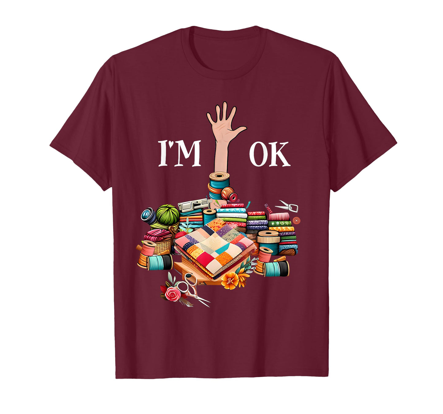 I'm Ok Sewing Quilting For Women Knitting Quilters Sewer T-Shirt
