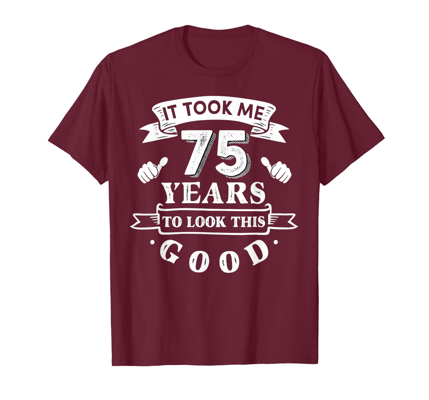 It Took Me 75 Years to Look This Good 75th Birthday Men T-Shirt