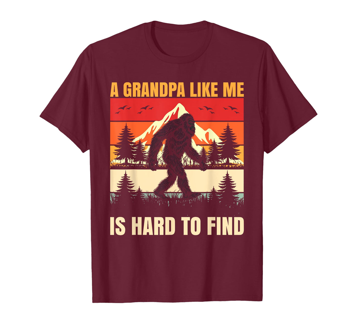 A Grandpa Like Me Is Hard To Find Bigfoot Fathers Day Mens T-Shirt