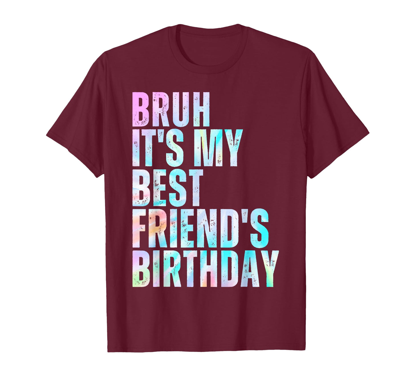 Bruh It's My Best Friend's Birthday Bestie Squad BFF Tie Dye T-Shirt